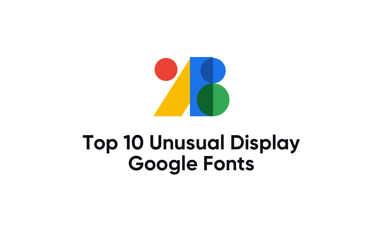 Top 10 Unusual Display Google Fonts